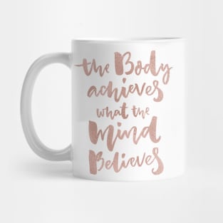 The body achieves what the mind believes - rose gold Mug